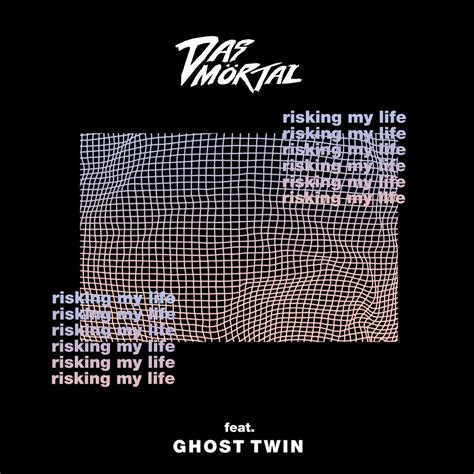 Risking My Life ft Ghost Twin Das Mörtal