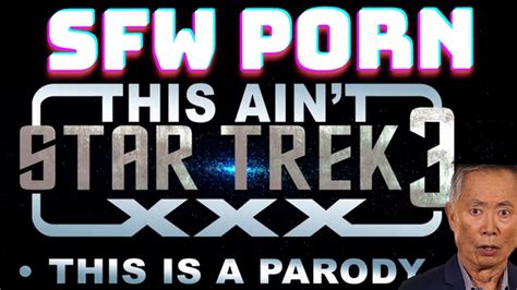 Star Trek Porn Parody W The Porn Cut Out SFW Porn Ep 6 This Ain T