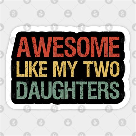 Awesome Like My Two Daughters I Awesome Like My Daughters Sticker