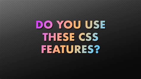 Three Css Features You May Not Know Wil Chow