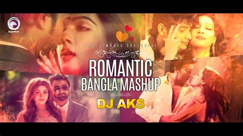 Romantic Mashup Eagle Music Dj Aks Bangla Song Romantic Song Mashup Youtube