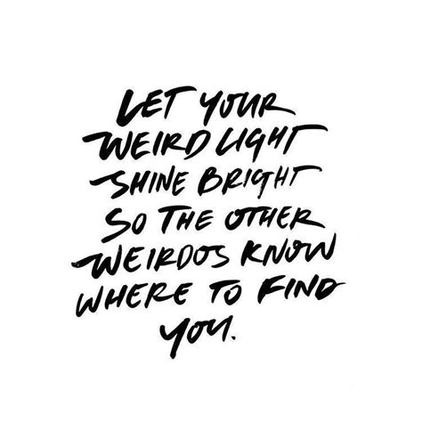 Let Your Weird Light Shine Bright Quotes Shortquotescc