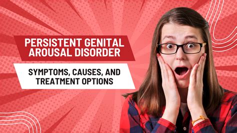 Persistent Genital Arousal Disorder Symptoms Causes And Treatment Options
