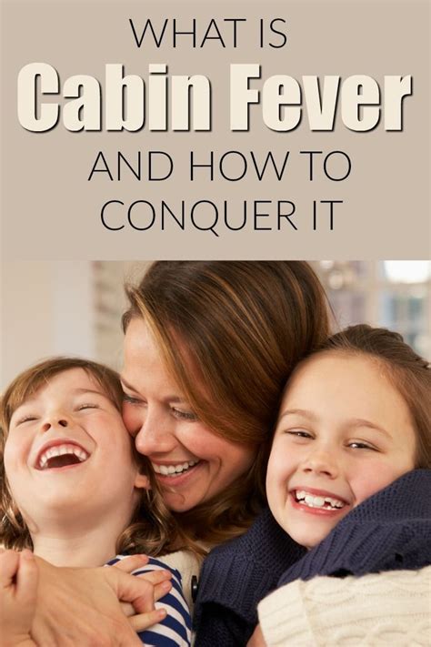 What Is Cabin Fever And How To Conquer It Cabin Fever Kids Parenting