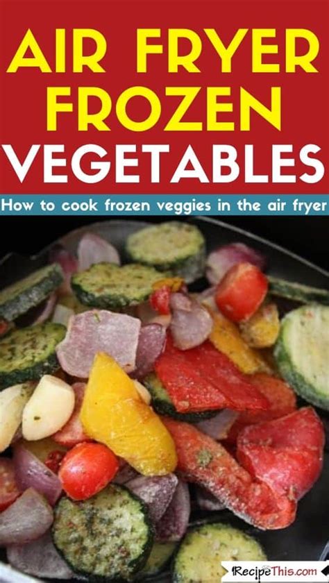 List Of 10 Can I Air Fry Frozen Vegetables