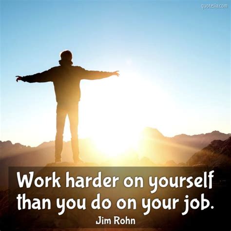 Work Harder On Yourself Than You Do On Your Job Quotelia