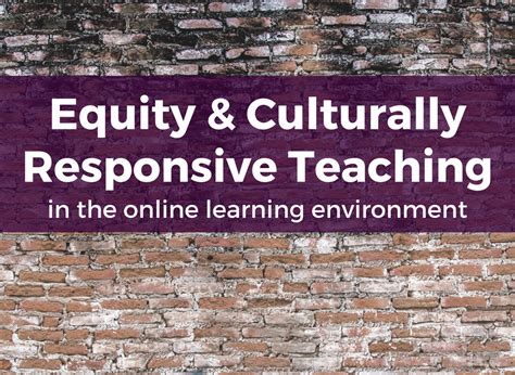 Equity & Culturally Responsive Teaching in the Online ...