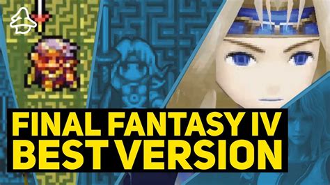 Which Version Of Final Fantasy Iv Should You Play All Major Re