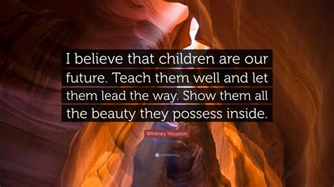 Whitney Houston Quote I Believe That Children Are Our Future Teach