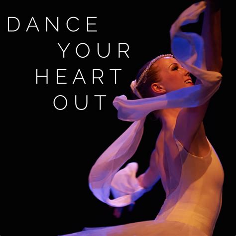 Dance Your Heart Out Dance Quotes Dance Quotes Quotes Dance