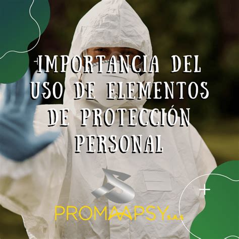 Importancia Del Uso De Elementos De Protecci N Personal Promaapsy S A S