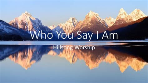 Who You Say I Am Hillsong Worship Lyrics Youtube