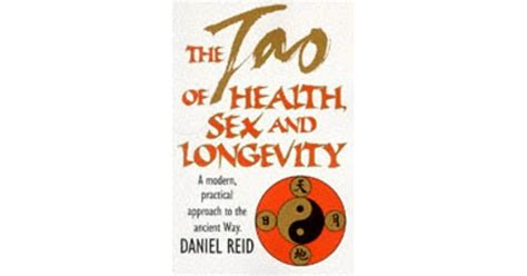 the tao of health sex and longevity a modern practical guide to the ancient way by daniel reid