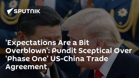 Expectations Are A Bit Overblown Pundit Sceptical Over Phase One Us China Trade Agreement