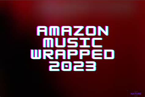 Amazon Music Wrapped 2023 Truth Or Hoax The Nature Hero
