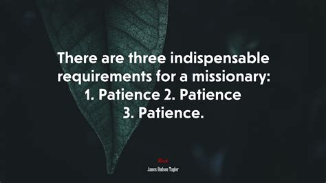 646049 there are three indispensable requirements for a missionary 1 patience 2 patience 3