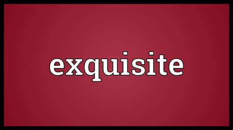 Exquisite Meaning Youtube