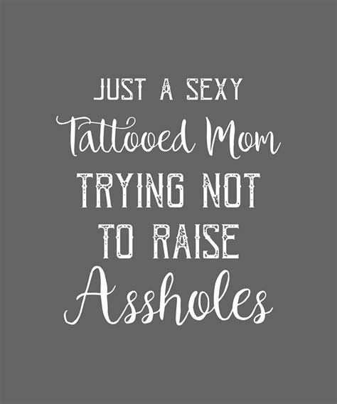 Just A Sexy Tattooed Mom Trying Not To Raise Assholes Tattoo Mom Digital Art By Duong Ngoc Son
