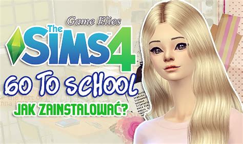 Fajne Mody Do The Sims 4 - The Sims 4 - Go to School - instalacja fajowego modu!