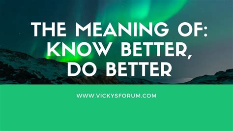 Why You Should Do Better When You Know Better Vickys Forum Coach