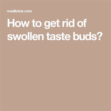 How To Get Rid Of Swollen Taste Buds Inflamed Taste