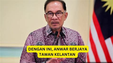 Tahniah Anwar Dengan Ini Anwar Berjaya Menawan Kelantan YouTube
