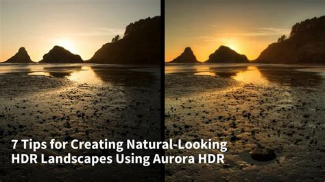 7 Tips For Creating Natural Looking Hdr Landscapes Using Aurora Hdr