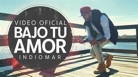 Indiomar Bajo Tu Amor Video Oficial Youtube Videos Canciones Amor