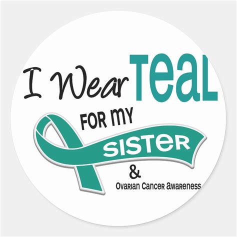 Ovarian Cancer I Wear Teal For My Sister 42 Classic Round Sticker Zazzle