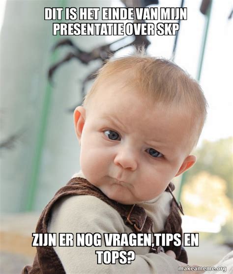 Dit Is Het Einde Van Mijn Presentatie Over SKP Zijn Er Nog Vragen Tips