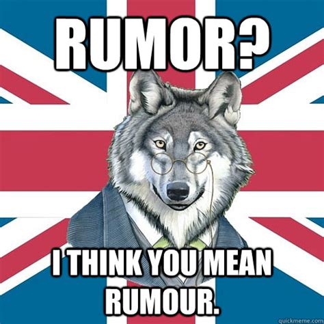 Rumor I Think You Mean Rumour Sir Courage Wolf Esquire Quickmeme