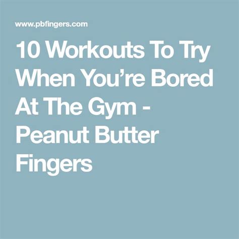 10 Workouts To Try When Youre Bored At The Gym Peanut Butter Fingers