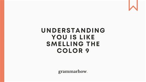 Understanding You Is Like Smelling The Color 9