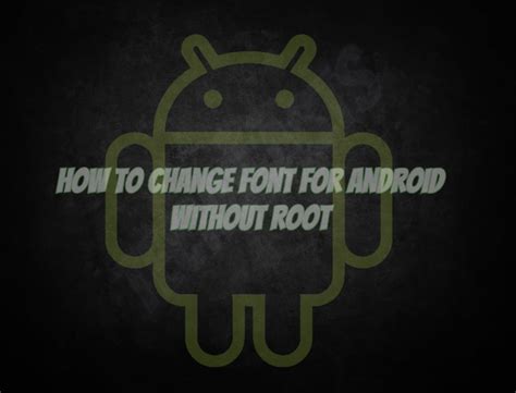 How To Change Fonts In Any Android Phone Without Root Techbeasts