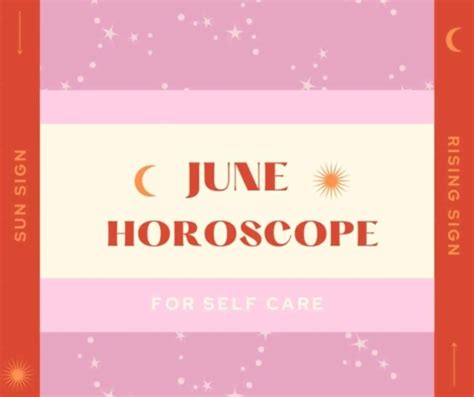 June 2021 Horoscopes For Self Care Sun And Rising