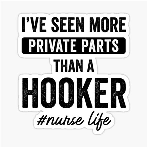 Ive Seen More Private Parts Than A Hooker Nurse Life Sticker For