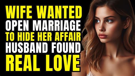Wife Wanted Open Marriage To Hide Her Affair Husband Found Real Love She Lost Everything