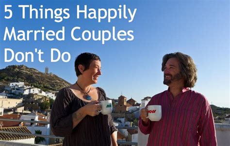 5 Things Happily Married Couple Don T Do One Extraordinary Marriage Happily Married Married