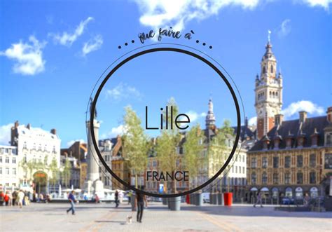Que Faire à Lille Notre Guide Des Meilleures Adresses à Lille Elle