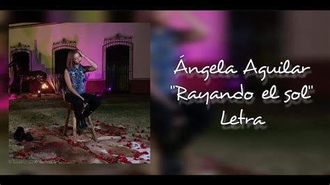 Ángela Aguilar Rayando El Sol Letra Youtube