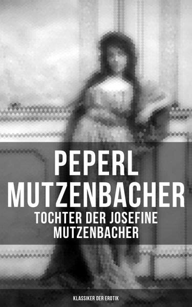 Peperl Mutzenbacher Tochter Der Josefine Mutzenbacher Klassiker Der
