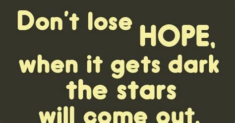 Dont Lose Hope When It Gets Dark The Stars Will Come Out Saying Pictures