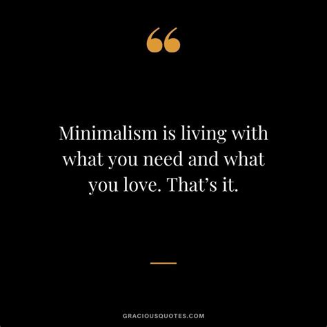 Minimalism Is Living With What You Need And What You Love Thats It Powerful Quotes