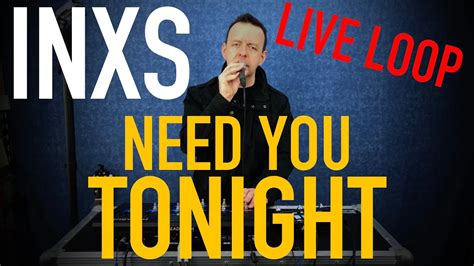 Need You Tonight Inxs Live Loop Vocal Cover Youtube