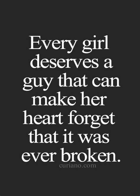 Every Girl Deserves A Guy That Can Make Her Heart Forget