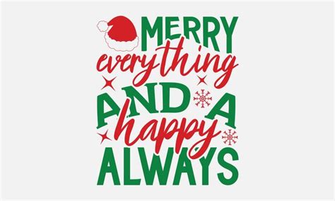 Premium Vector Merry Everything And A Happy Always Christmas Tshirt