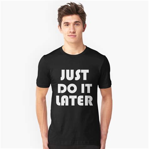 Just Do It Later T Shirt By Divertions Redbubble