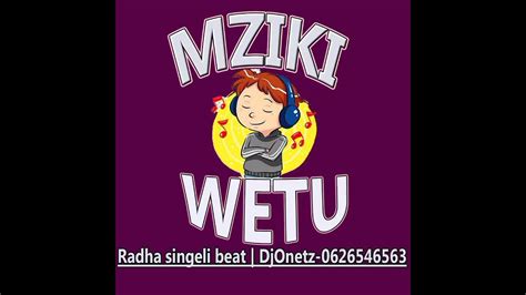 Muziki Wetu Radha Singeli Beat Djonetz 0626546563 Youtube