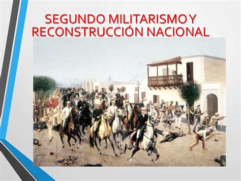 Segundo Militarismo Y La Reconstruccion Nacional Perú