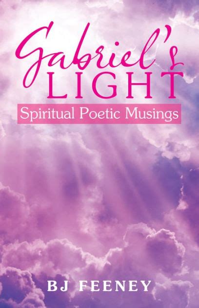 Gabriels Light Spiritual Poetic Musings By Bj Feeney Paperback